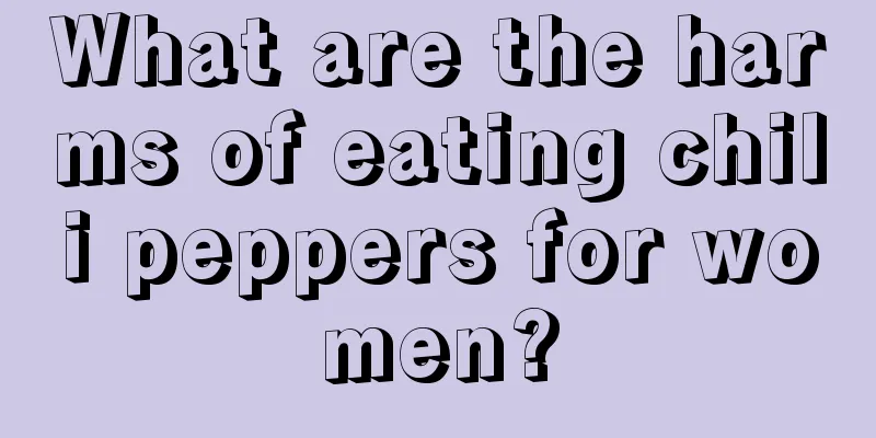 What are the harms of eating chili peppers for women?