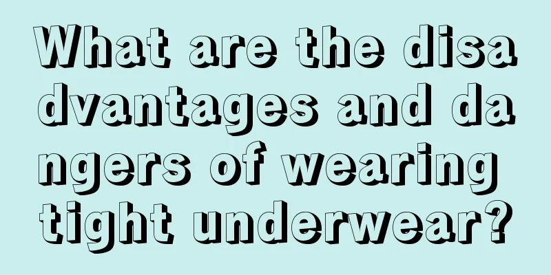 What are the disadvantages and dangers of wearing tight underwear?