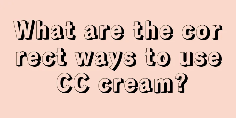 What are the correct ways to use CC cream?