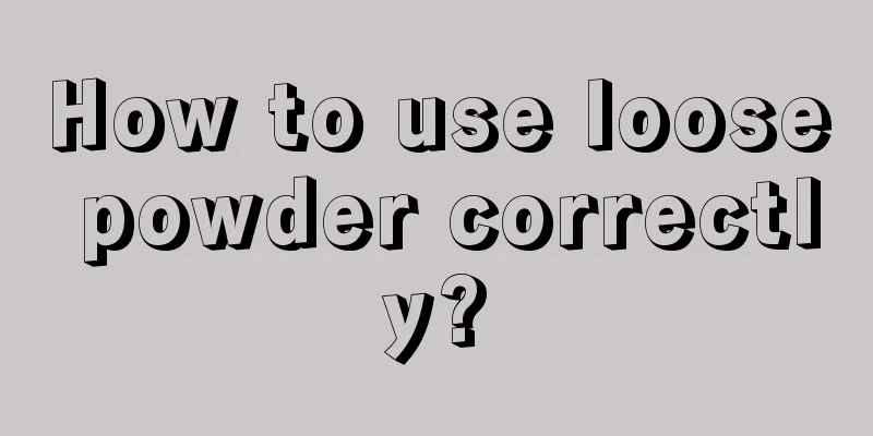 How to use loose powder correctly?