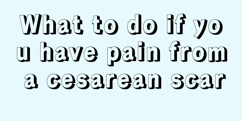 What to do if you have pain from a cesarean scar