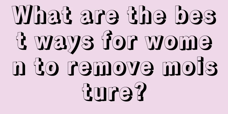 What are the best ways for women to remove moisture?