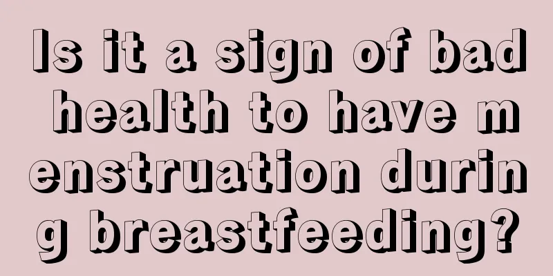 Is it a sign of bad health to have menstruation during breastfeeding?