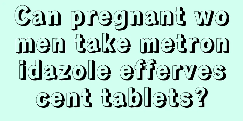 Can pregnant women take metronidazole effervescent tablets?