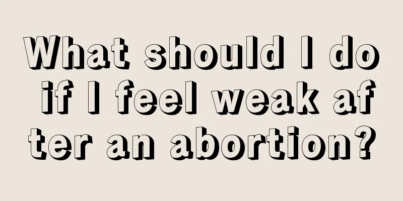 What should I do if I feel weak after an abortion?