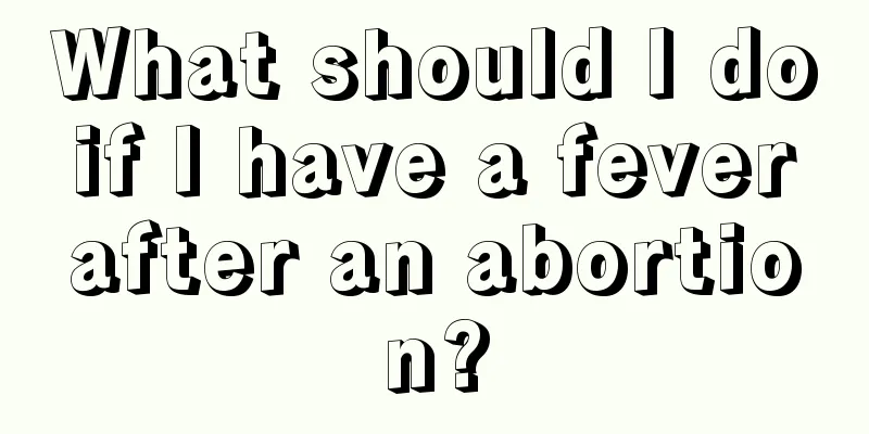 What should I do if I have a fever after an abortion?