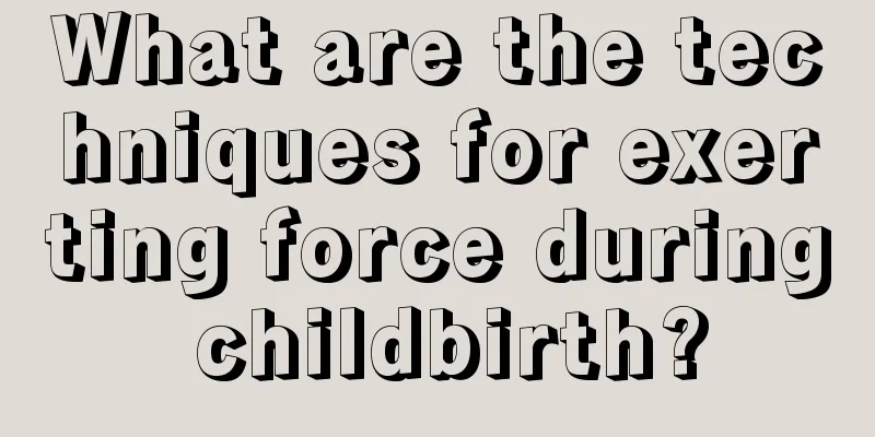 What are the techniques for exerting force during childbirth?