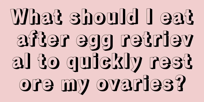 What should I eat after egg retrieval to quickly restore my ovaries?