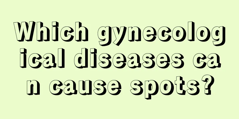 Which gynecological diseases can cause spots?