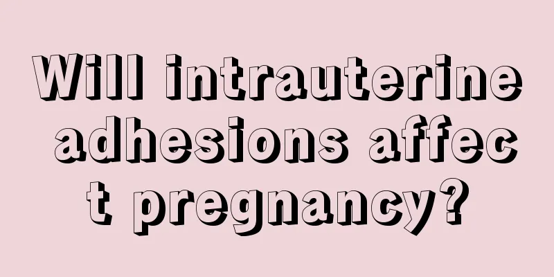 Will intrauterine adhesions affect pregnancy?