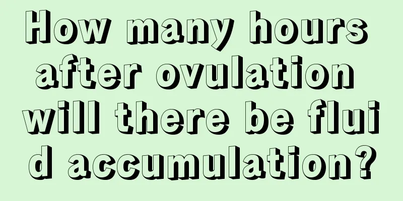 How many hours after ovulation will there be fluid accumulation?