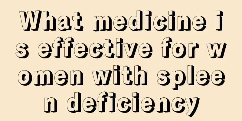 What medicine is effective for women with spleen deficiency