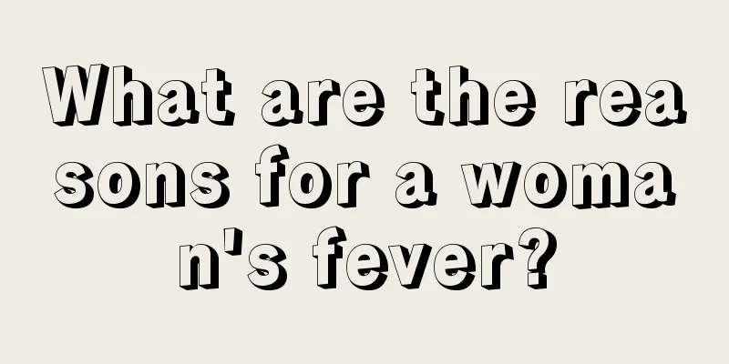 What are the reasons for a woman's fever?