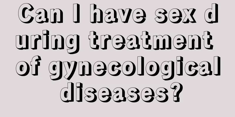 Can I have sex during treatment of gynecological diseases?