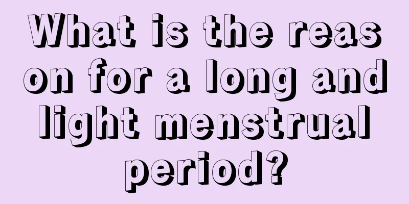 What is the reason for a long and light menstrual period?