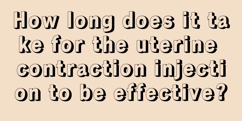 How long does it take for the uterine contraction injection to be effective?