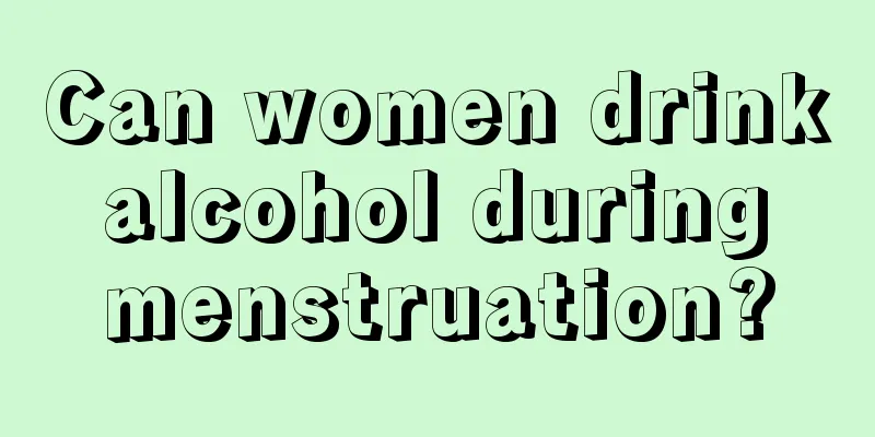 Can women drink alcohol during menstruation?