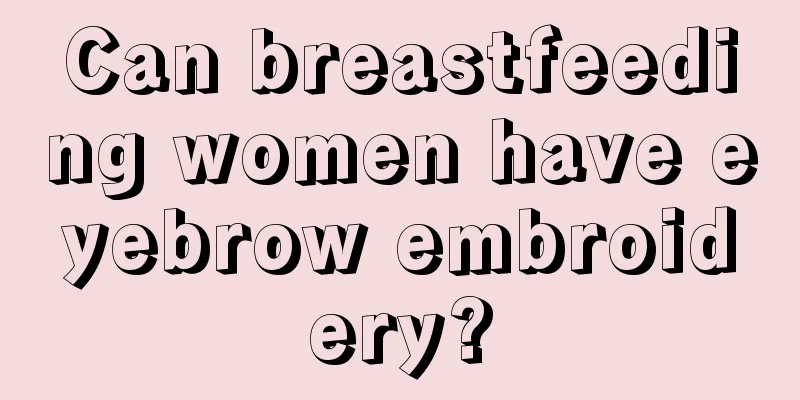 Can breastfeeding women have eyebrow embroidery?