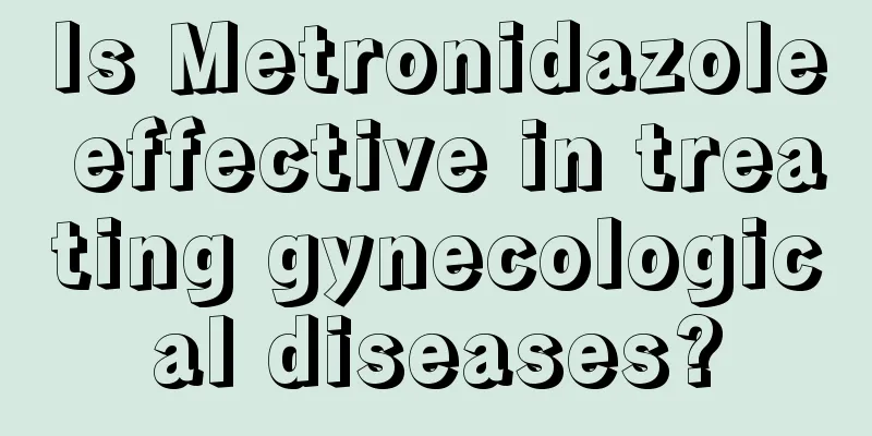 Is Metronidazole effective in treating gynecological diseases?