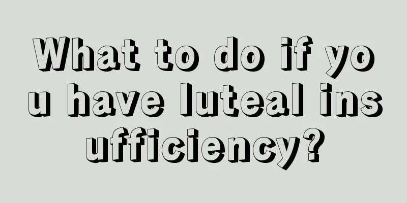 What to do if you have luteal insufficiency?