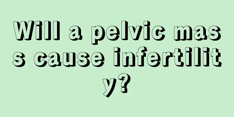 Will a pelvic mass cause infertility?