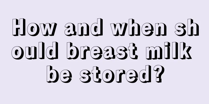 How and when should breast milk be stored?