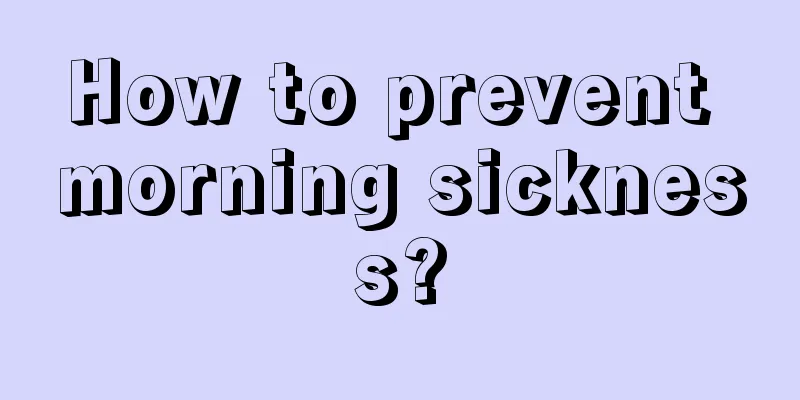 How to prevent morning sickness?