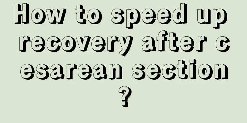 How to speed up recovery after cesarean section?