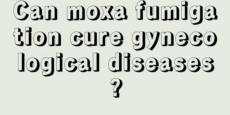 Can moxa fumigation cure gynecological diseases?