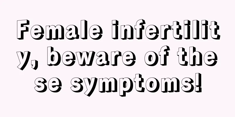 Female infertility, beware of these symptoms!