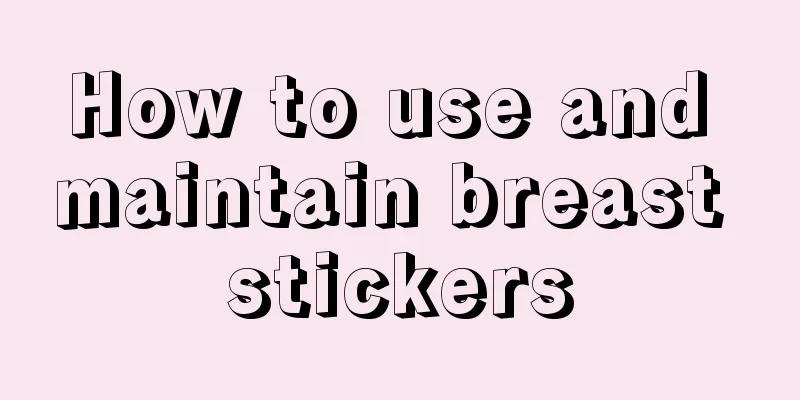 How to use and maintain breast stickers