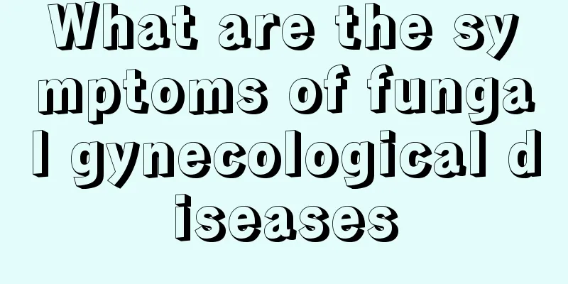 What are the symptoms of fungal gynecological diseases