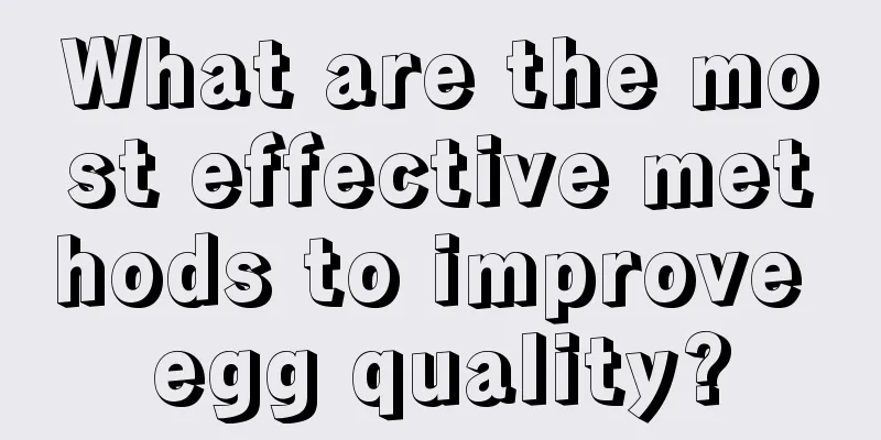 What are the most effective methods to improve egg quality?