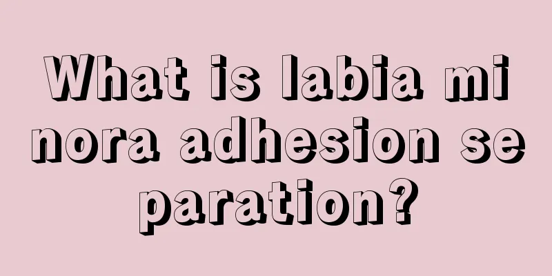 What is labia minora adhesion separation?