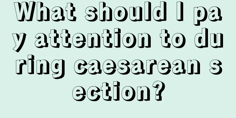 What should I pay attention to during caesarean section?