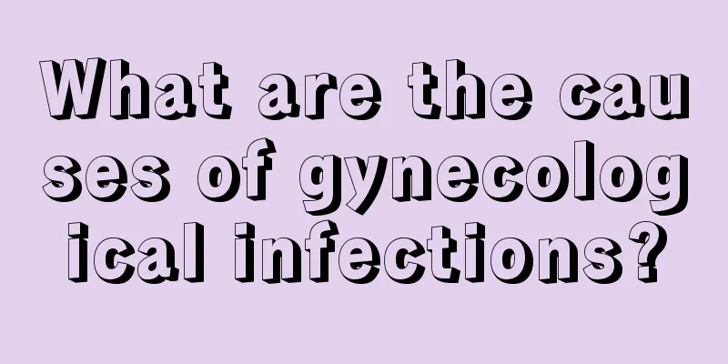 What are the causes of gynecological infections?