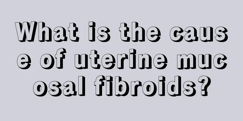 What is the cause of uterine mucosal fibroids?