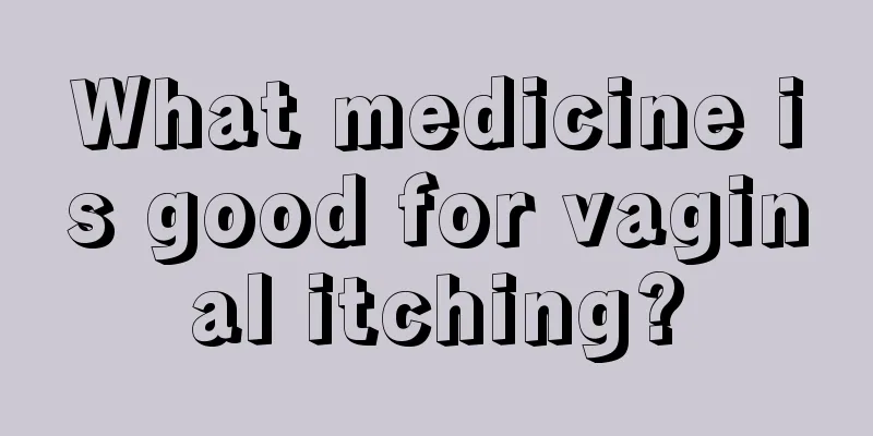 What medicine is good for vaginal itching?