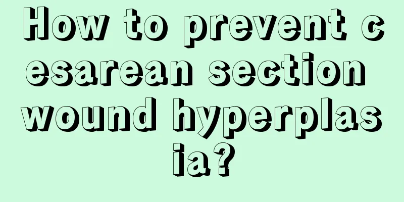 How to prevent cesarean section wound hyperplasia?