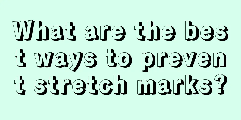 What are the best ways to prevent stretch marks?