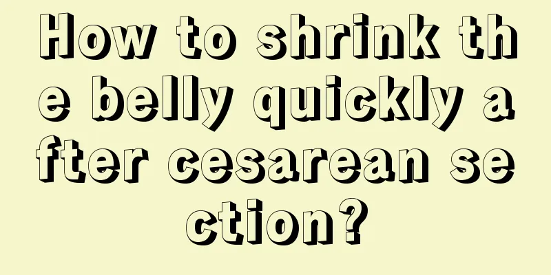 How to shrink the belly quickly after cesarean section?