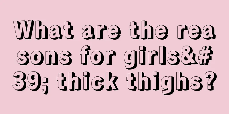 What are the reasons for girls' thick thighs?