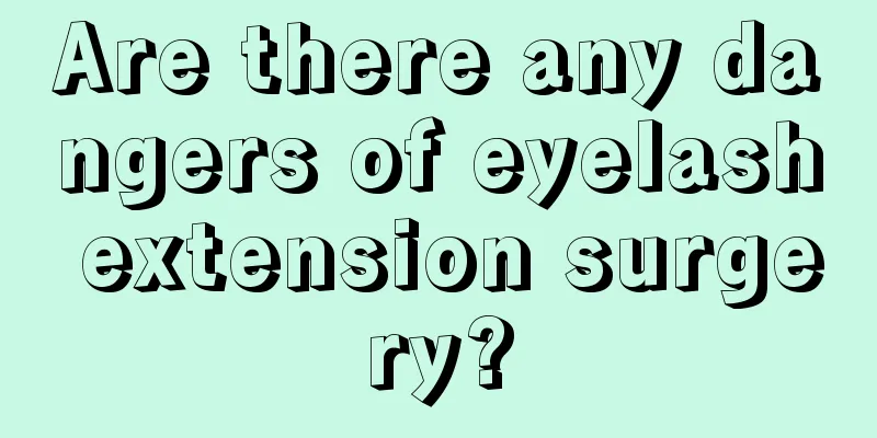 Are there any dangers of eyelash extension surgery?