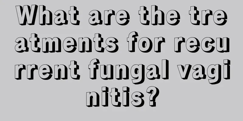 What are the treatments for recurrent fungal vaginitis?