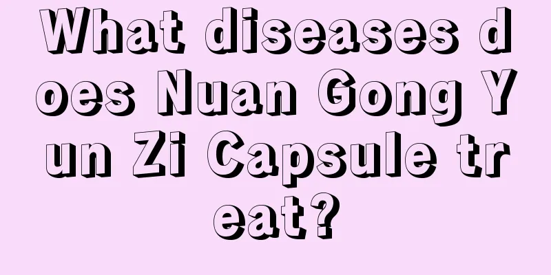 What diseases does Nuan Gong Yun Zi Capsule treat?