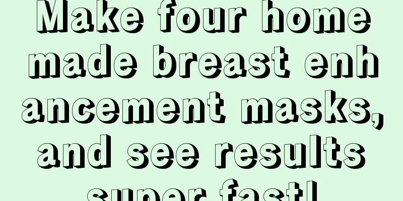 Make four homemade breast enhancement masks, and see results super fast!