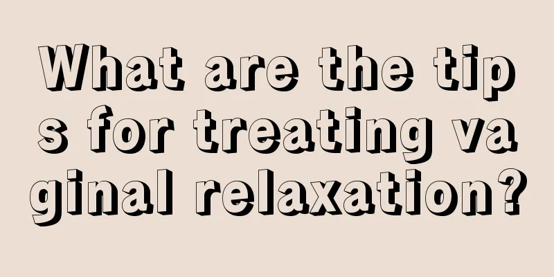 What are the tips for treating vaginal relaxation?