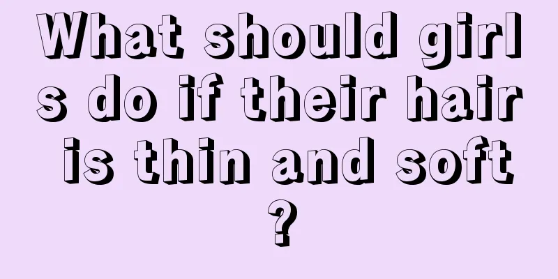 What should girls do if their hair is thin and soft?