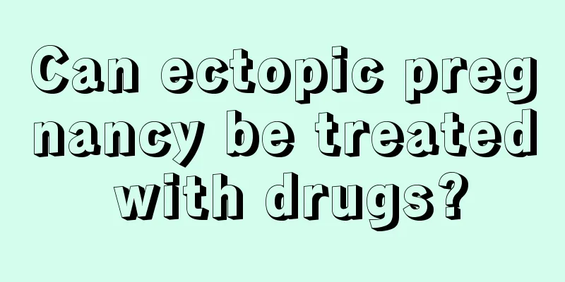 Can ectopic pregnancy be treated with drugs?