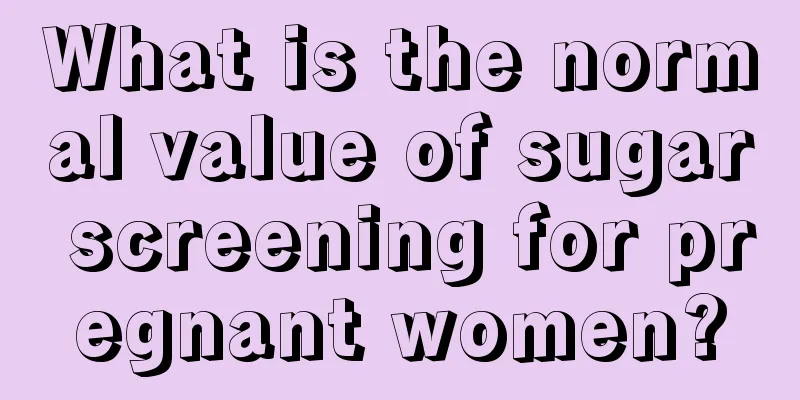 What is the normal value of sugar screening for pregnant women?